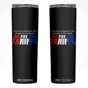 One More Time For The People In The Back We Pay The Tariffs Skinny Tumbler TS11 Black Print Your Wear