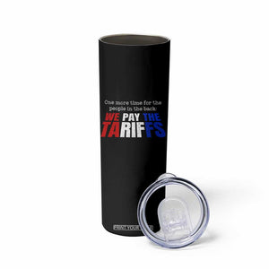 One More Time For The People In The Back We Pay The Tariffs Skinny Tumbler TS11 Print Your Wear