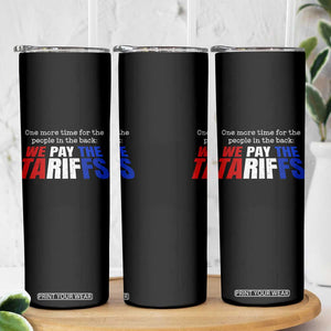 One More Time For The People In The Back We Pay The Tariffs Skinny Tumbler TS11 Print Your Wear