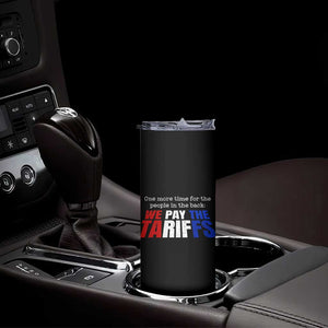 One More Time For The People In The Back We Pay The Tariffs Skinny Tumbler TS11 Print Your Wear