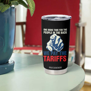 One More Time For The People In The Back We Pay The Tariffs Tumbler Cup Pointing Hand TS11 Print Your Wear