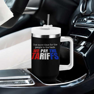 One More Time For The People In The Back We Pay The Tariffs Tumbler With Handle TS11 Print Your Wear