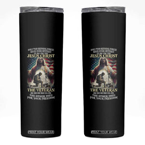 Only Two Defining Forces Have Ever Offered To Die For You Jesus Christ And The Veteran Skinny Tumbler TS11 Black Print Your Wear