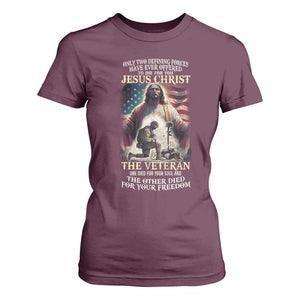 Only Two Defining Forces Have Ever Offered To Die For You Jesus Christ And The Veteran T Shirt For Women TS11 Maroon Print Your Wear