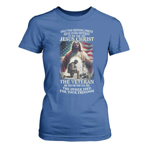 Only Two Defining Forces Have Ever Offered To Die For You Jesus Christ And The Veteran T Shirt For Women TS11 Royal Blue Print Your Wear