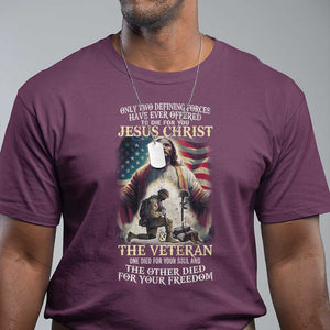 Only Two Defining Forces Have Ever Offered To Die For You Jesus Christ And The Veteran T Shirt TS11 Maroon Print Your Wear