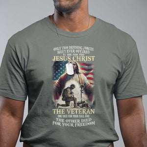 Only Two Defining Forces Have Ever Offered To Die For You Jesus Christ And The Veteran T Shirt TS11 Military Green Print Your Wear