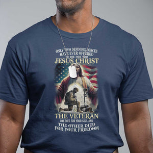 Only Two Defining Forces Have Ever Offered To Die For You Jesus Christ And The Veteran T Shirt TS11 Navy Print Your Wear
