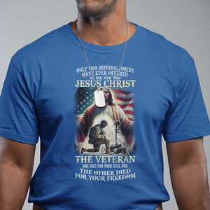 Only Two Defining Forces Have Ever Offered To Die For You Jesus Christ And The Veteran T Shirt TS11 Royal Blue Print Your Wear