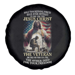 Only Two Defining Forces have Ever Offered To Die For You Jesus Christ And The Veteran Spare Tire Cover TS11 Print Your Wear