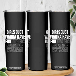 PHD Graduation Skinny Tumbler Girls Just Wanna Have Funding For Scientific Research TS10 Print Your Wear