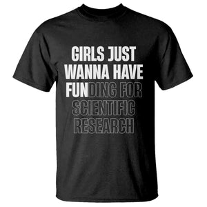 PHD Graduation T Shirt Girls Just Wanna Have Funding For Scientific Research TS10 Black Print Your Wear