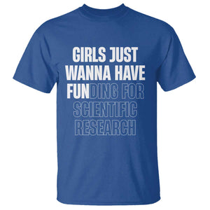 PHD Graduation T Shirt Girls Just Wanna Have Funding For Scientific Research TS10 Royal Blue Print Your Wear