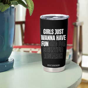 PHD Graduation Tumbler Cup Girls Just Wanna Have Funding For Scientific Research TS10 Print Your Wear