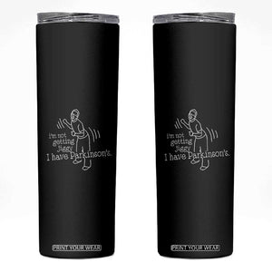Parkinson's Warrior Skinny Tumbler Funny I'm Not Getting Jiggy I Have Parkinsons TS02 Black Print Your Wear