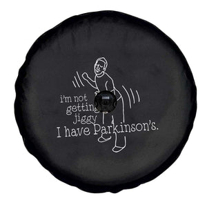 Parkinson's Warrior Spare Tire Cover Funny I'm Not Getting Jiggy I Have Parkinsons TS02 Print Your Wear