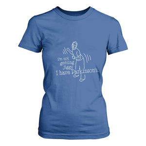 Parkinson's Warrior T Shirt For Women Funny I'm Not Getting Jiggy I Have Parkinsons TS02 Royal Blue Print Your Wear