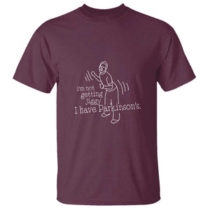 Parkinson's Warrior T Shirt Funny I'm Not Getting Jiggy I Have Parkinsons TS02 Maroon Print Your Wear