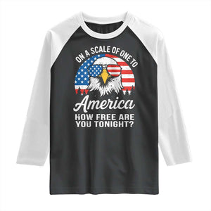 Patriotic Bald Eagle Raglan Shirt On A Scale Of One To America How Free Are You Tonight TS02 Black White Print Your Wear