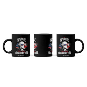 Patriotic George Washington Coffee Mug Funny Democracy Is Dying But Hey Nice Fireworks 4th Of July Humor TS02 Print Your Wear