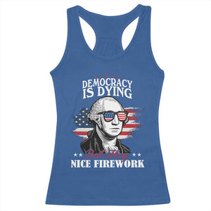 Patriotic George Washington Racerback Tank Top Funny Democracy Is Dying But Hey Nice Fireworks 4th Of July Humor TS02 Royal Blue Print Your Wear