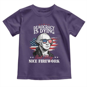 Patriotic George Washington Toddler T Shirt Funny Democracy Is Dying But Hey Nice Fireworks 4th Of July Humor TS02 Purple Print Your Wear