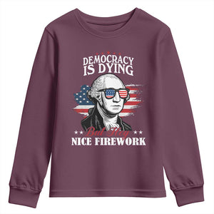 Patriotic George Washington Youth Sweatshirt Funny Democracy Is Dying But Hey Nice Fireworks 4th Of July Humor TS02 Maroon Print Your Wear