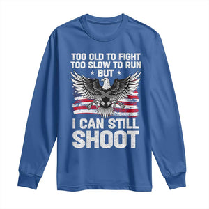 Patriotic Gun Rights Eagle Long Sleeve Shirt Too Old To Fight Too Slow To Run But Can Still Shoot TS02 Royal Blue Print Your Wear