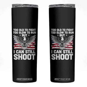 Patriotic Gun Rights Eagle Skinny Tumbler Too Old To Fight Too Slow To Run But Can Still Shoot TS02 Black Print Your Wear