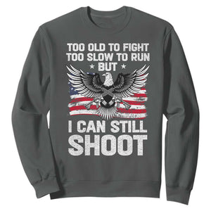 Patriotic Gun Rights Eagle Sweatshirt Too Old To Fight Too Slow To Run But Can Still Shoot TS02 Dark Heather Print Your Wear