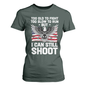 Patriotic Gun Rights Eagle T Shirt For Women Too Old To Fight Too Slow To Run But Can Still Shoot TS02 Dark Forest Green Print Your Wear