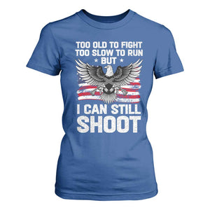 Patriotic Gun Rights Eagle T Shirt For Women Too Old To Fight Too Slow To Run But Can Still Shoot TS02 Royal Blue Print Your Wear