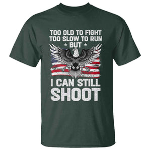 Patriotic Gun Rights Eagle T Shirt Too Old To Fight Too Slow To Run But Can Still Shoot TS02 Dark Forest Green Print Your Wear