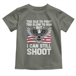 Patriotic Gun Rights Eagle Toddler T Shirt Too Old To Fight Too Slow To Run But Can Still Shoot TS02 Military Green Print Your Wear
