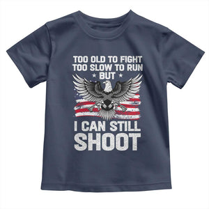 Patriotic Gun Rights Eagle Toddler T Shirt Too Old To Fight Too Slow To Run But Can Still Shoot TS02 Navy Print Your Wear