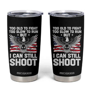 Patriotic Gun Rights Eagle Tumbler Cup Too Old To Fight Too Slow To Run But Can Still Shoot TS02 Black Print Your Wear