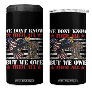 Patriotic Memorial Day 4 in 1 Can Cooler Tumbler We Don't Know Them All But We Owe Them All TS02 One Size: 16 oz Black Print Your Wear