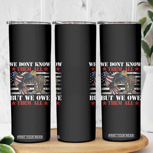 Patriotic Memorial Day Skinny Tumbler We Don't Know Them All But We Owe Them All TS02 Print Your Wear