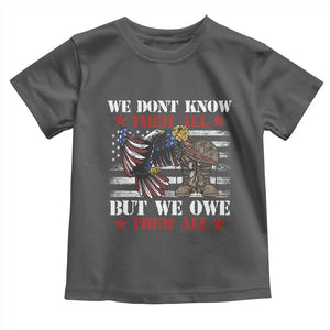 Patriotic Memorial Day Toddler T Shirt We Don't Know Them All But We Owe Them All TS02 Dark Heather Print Your Wear