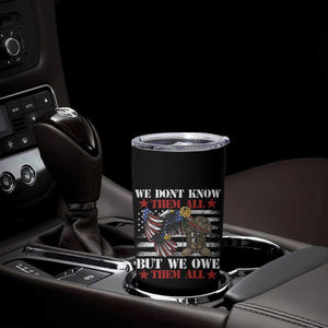 Patriotic Memorial Day Tumbler Cup We Don't Know Them All But We Owe Them All TS02 Print Your Wear