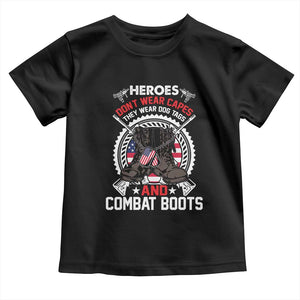 Patriotic Military Veteran Toddler T Shirt Heroes Don't Wear Capes They Wear Dog Tags And Combat Boots TS02 Black Print Your Wear