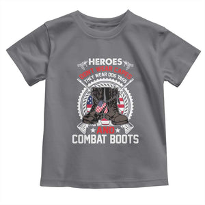 Patriotic Military Veteran Toddler T Shirt Heroes Don't Wear Capes They Wear Dog Tags And Combat Boots TS02 Charcoal Print Your Wear