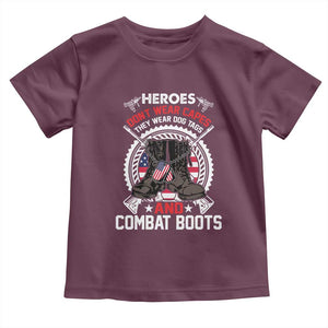 Patriotic Military Veteran Toddler T Shirt Heroes Don't Wear Capes They Wear Dog Tags And Combat Boots TS02 Maroon Print Your Wear