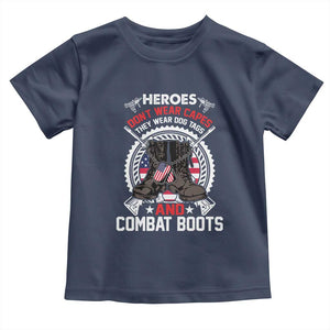 Patriotic Military Veteran Toddler T Shirt Heroes Don't Wear Capes They Wear Dog Tags And Combat Boots TS02 Navy Print Your Wear