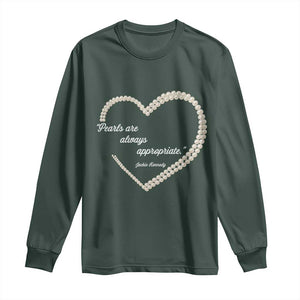 Pearls Are Always Appropriate Long Sleeve Shirt Jacqueline Kennedy Quotes TS11 Dark Forest Green Print Your Wear