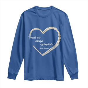 Pearls Are Always Appropriate Long Sleeve Shirt Jacqueline Kennedy Quotes TS11 Royal Blue Print Your Wear