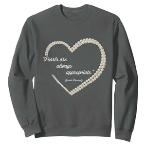 Pearls Are Always Appropriate Sweatshirt Jacqueline Kennedy Quotes TS11 Dark Heather Print Your Wear