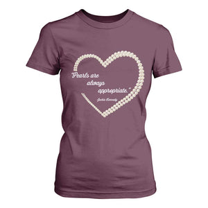 Pearls Are Always Appropriate T Shirt For Women Jacqueline Kennedy Quotes TS11 Maroon Print Your Wear