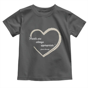 Pearls Are Always Appropriate Toddler T Shirt Jacqueline Kennedy Quotes TS11 Dark Heather Print Your Wear