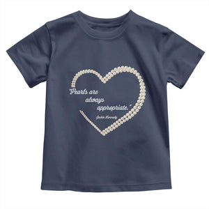 Pearls Are Always Appropriate Toddler T Shirt Jacqueline Kennedy Quotes TS11 Navy Print Your Wear